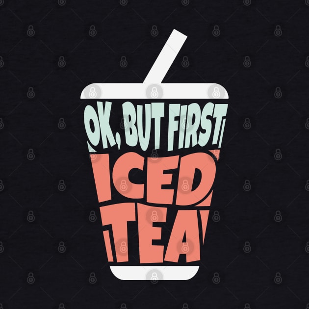 OK But First Iced Tea by ardp13